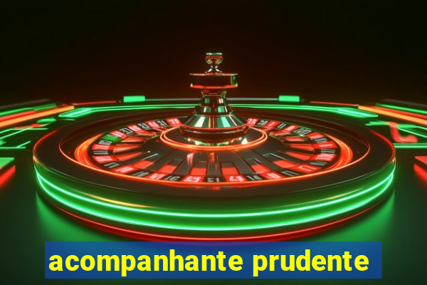 acompanhante prudente